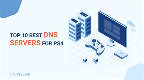 Top 10 Best DNS for PS4 .